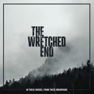 The Wretched End - In These Woods, From These Mountains