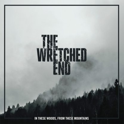The Wretched End - In These Woods, From These Mountains